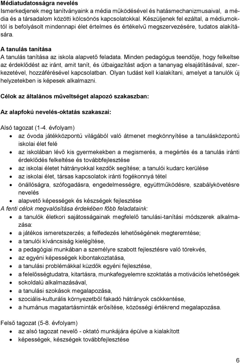 Minden pedagógus teendője, hogy felkeltse az érdeklődést az iránt, amit tanít, és útbaigazítást adjon a tananyag elsajátításával, szerkezetével, hozzáférésével kapcsolatban.