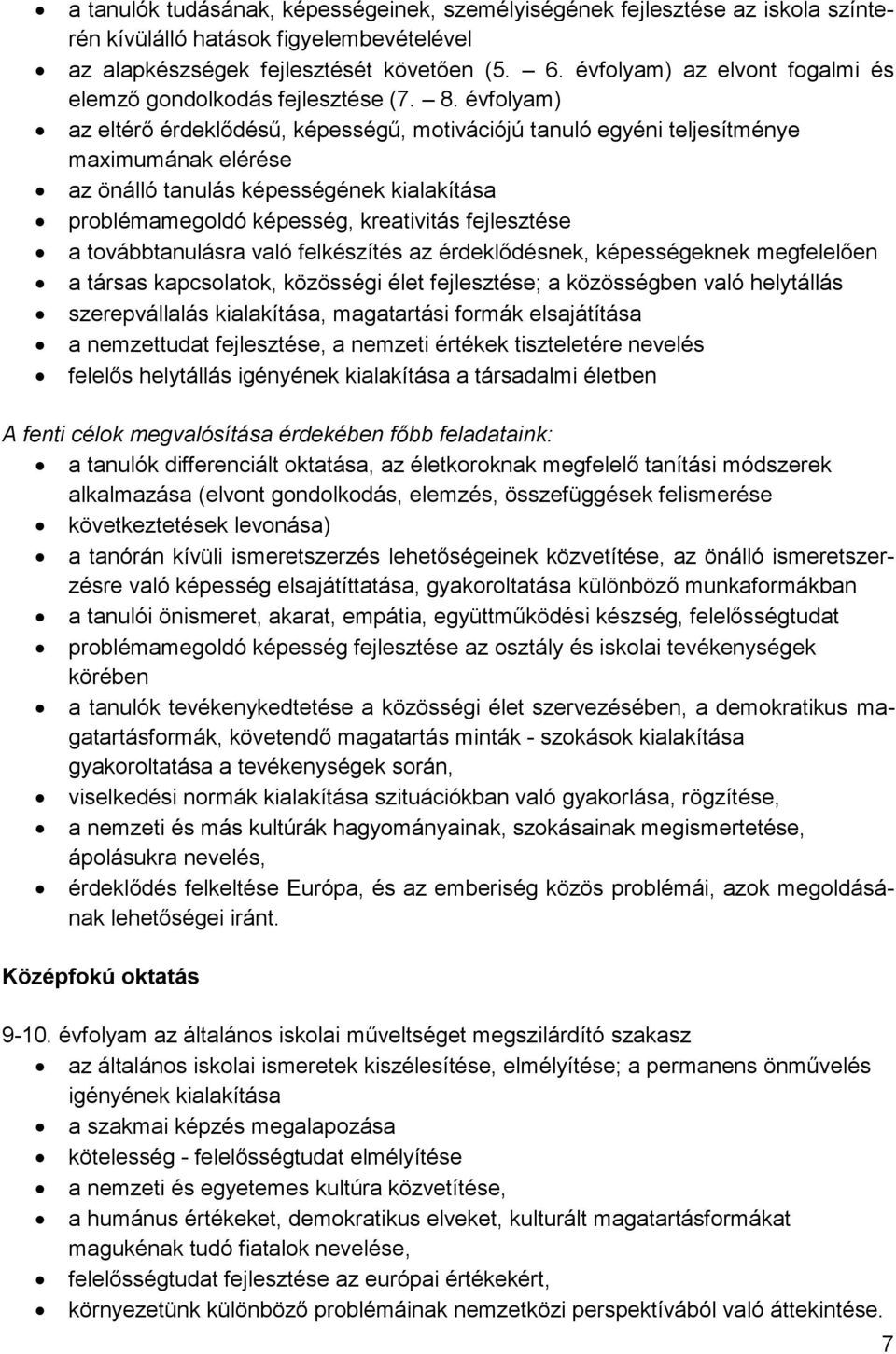 évfolyam) az eltérő érdeklődésű, képességű, motivációjú tanuló egyéni teljesítménye maximumának elérése az önálló tanulás képességének kialakítása problémamegoldó képesség, kreativitás fejlesztése a