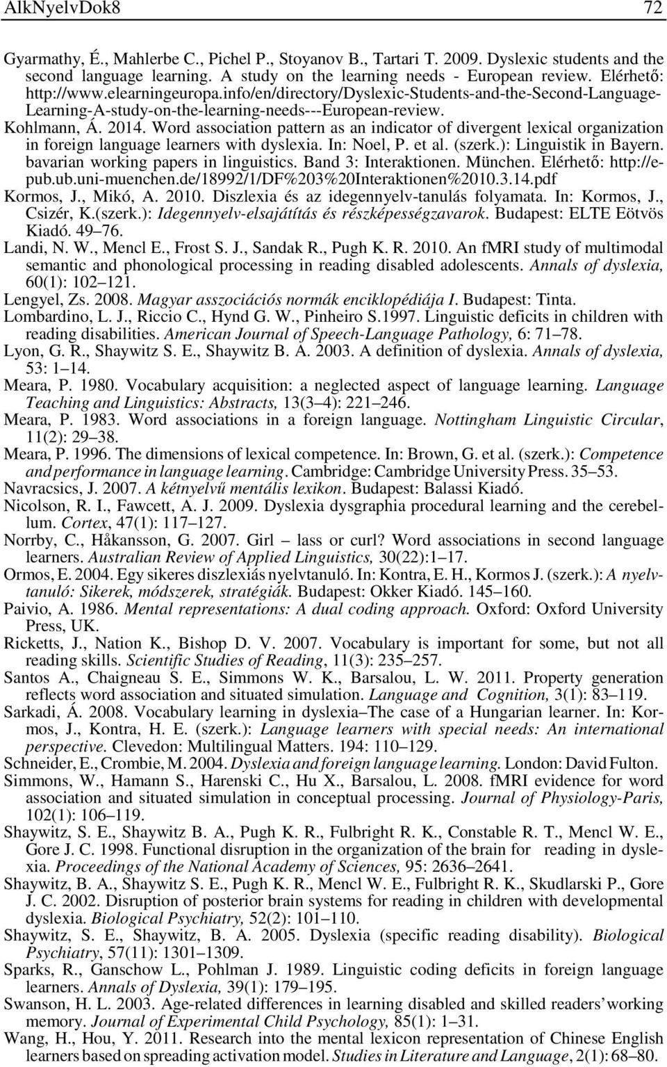 Word association pattern as an indicator of divergent lexical organization in foreign language learners with dyslexia. In: Noel, P. et al. (szerk.): Linguistik in Bayern.