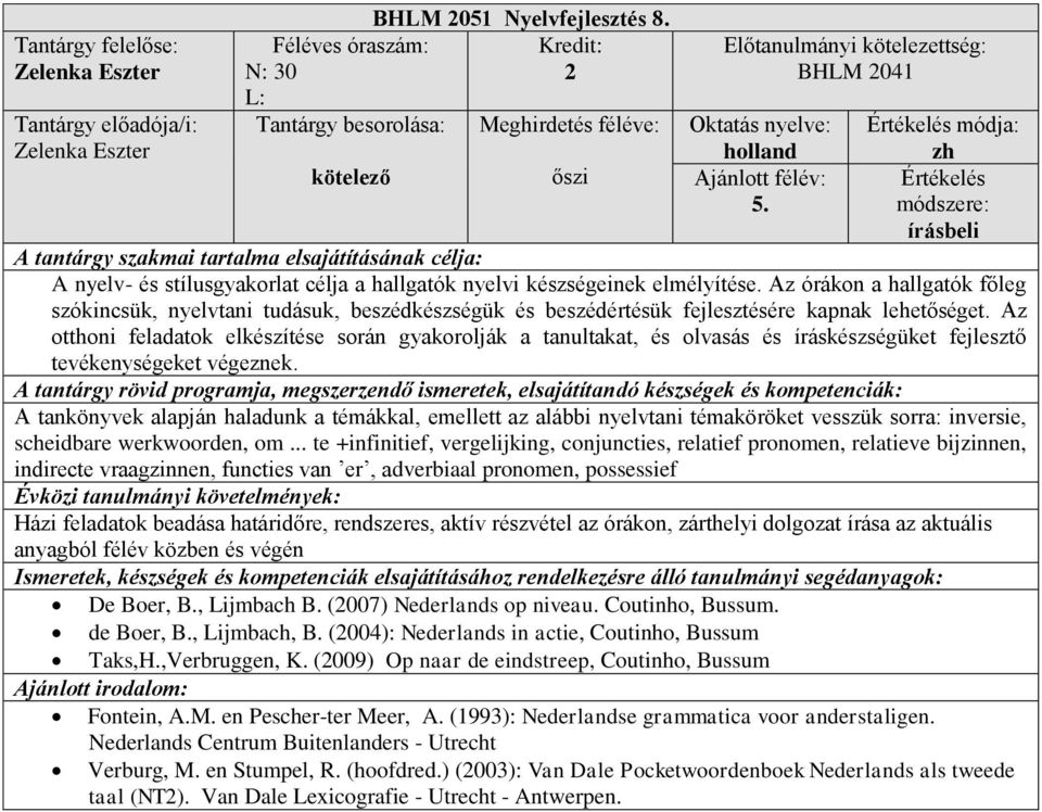 Az otthoni feladatok elkészítése során gyakorolják a tanultakat, és olvasás és íráskészségüket fejlesztő tevékenységeket végeznek.