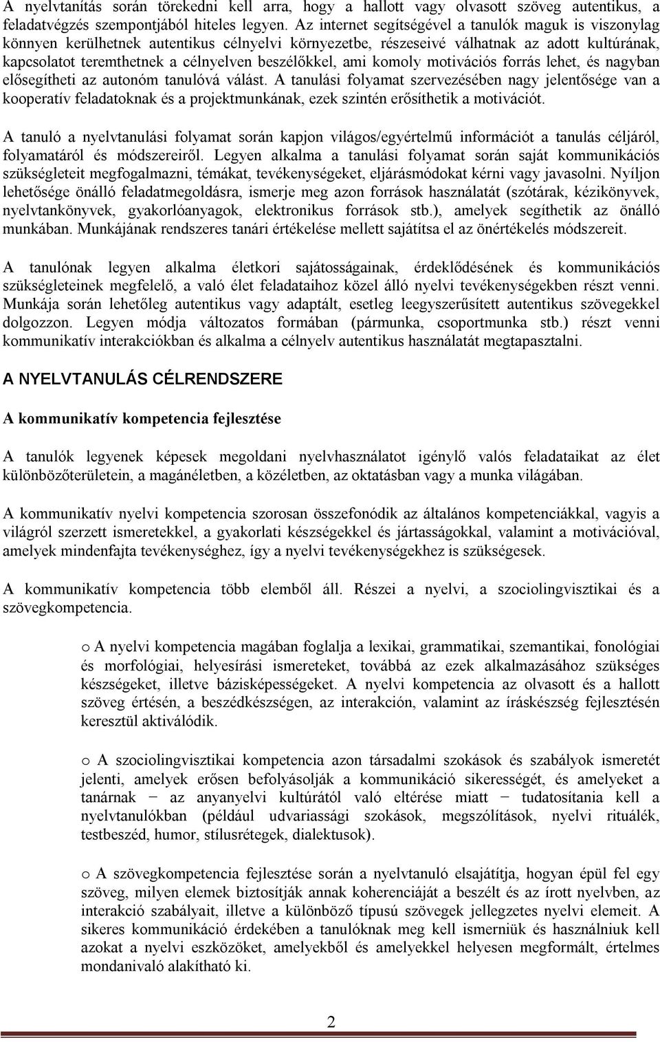 beszélőkkel, ami komoly motivációs forrás lehet, és nagyban elősegítheti az autonóm tanulóvá válást.