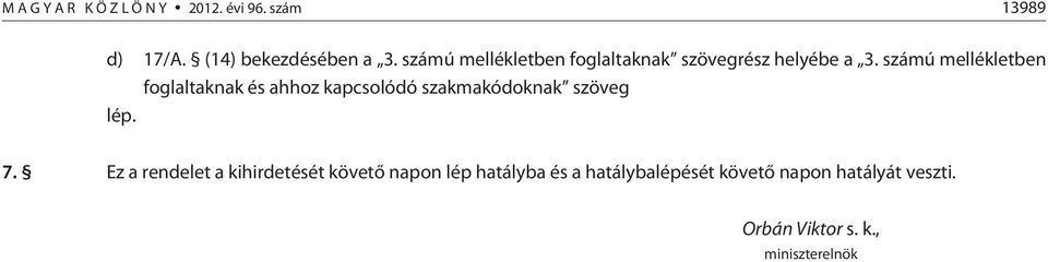 számú mellékletben foglaltaknak és ahhoz kapcsolódó szakmakódoknak szöveg lép. 7.