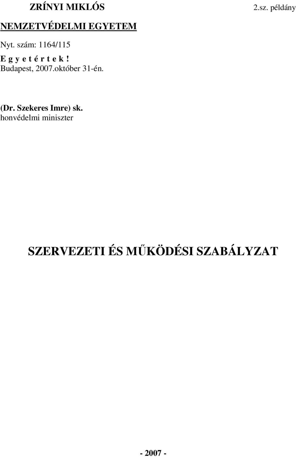 szám: 1164/115 E g y e t é r t e k! Budapest, 2007.