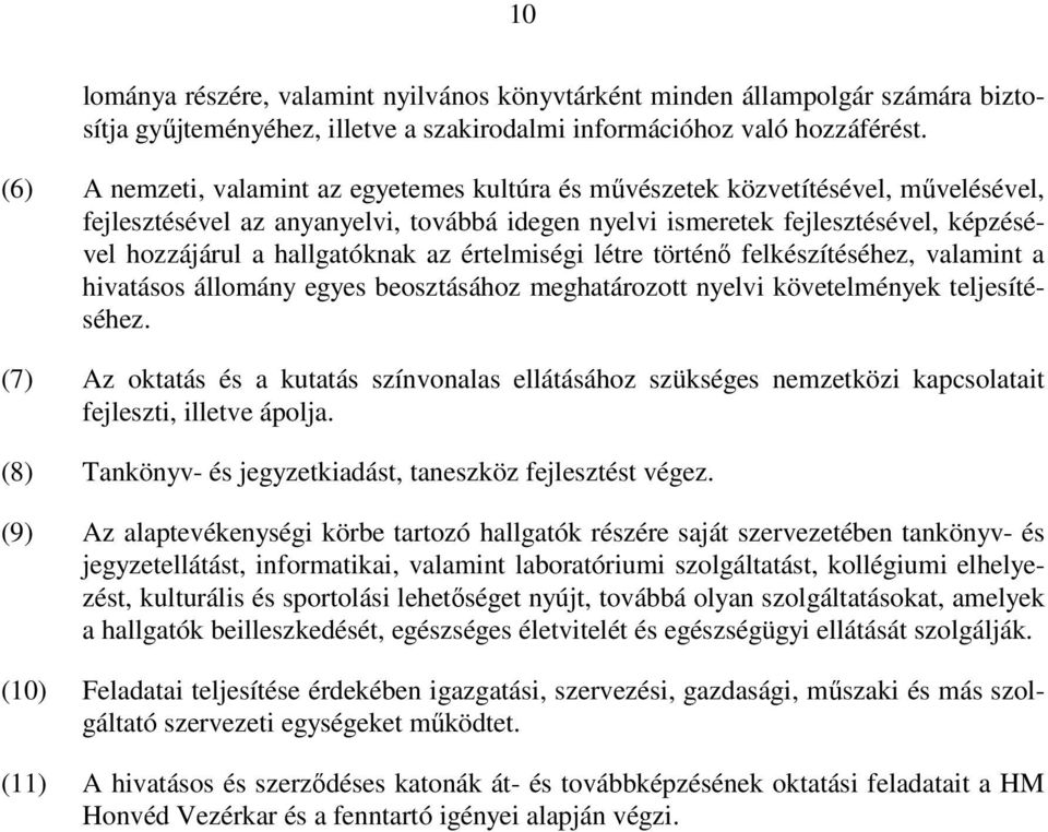 hallgatóknak az értelmiségi létre történő felkészítéséhez, valamint a hivatásos állomány egyes beosztásához meghatározott nyelvi követelmények teljesítéséhez.