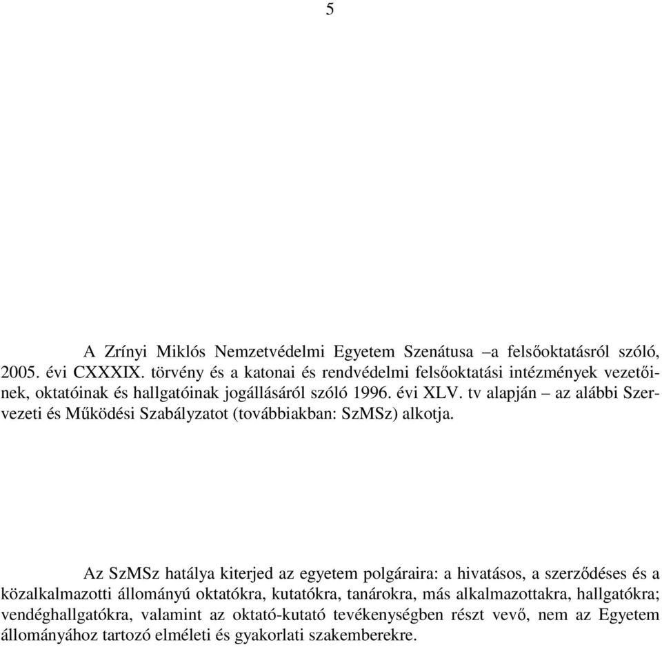 tv alapján az alábbi Szervezeti és Működési Szabályzatot (továbbiakban: SzMSz) alkotja.