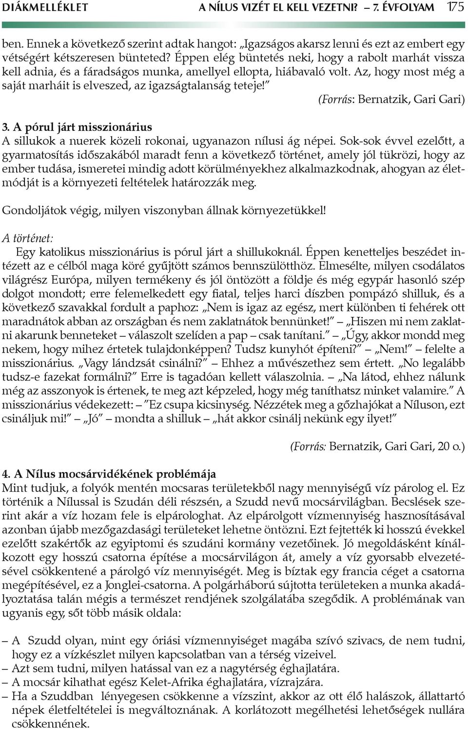 (Forrás: Bernatzik, Gari Gari) 3. A pórul járt misszionárius A sillukok a nuerek közeli rokonai, ugyanazon nílusi ág népei.