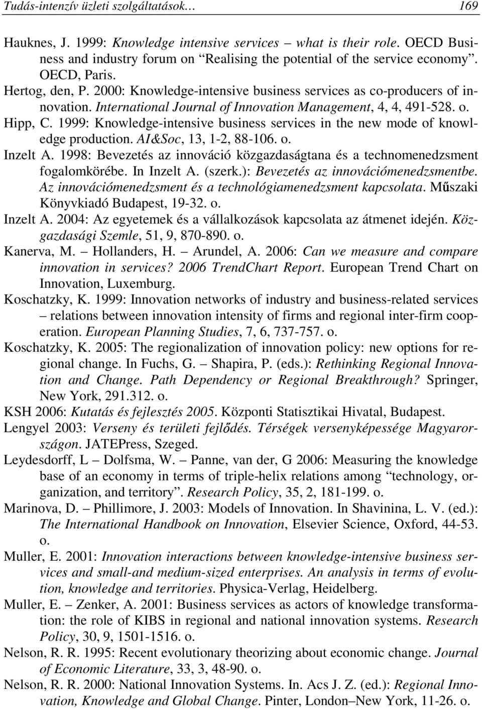 1999: Knowledge-intensive business services in the new mode of knowledge production. AI&Soc, 13, 1-2, 88-106. o. Inzelt A.