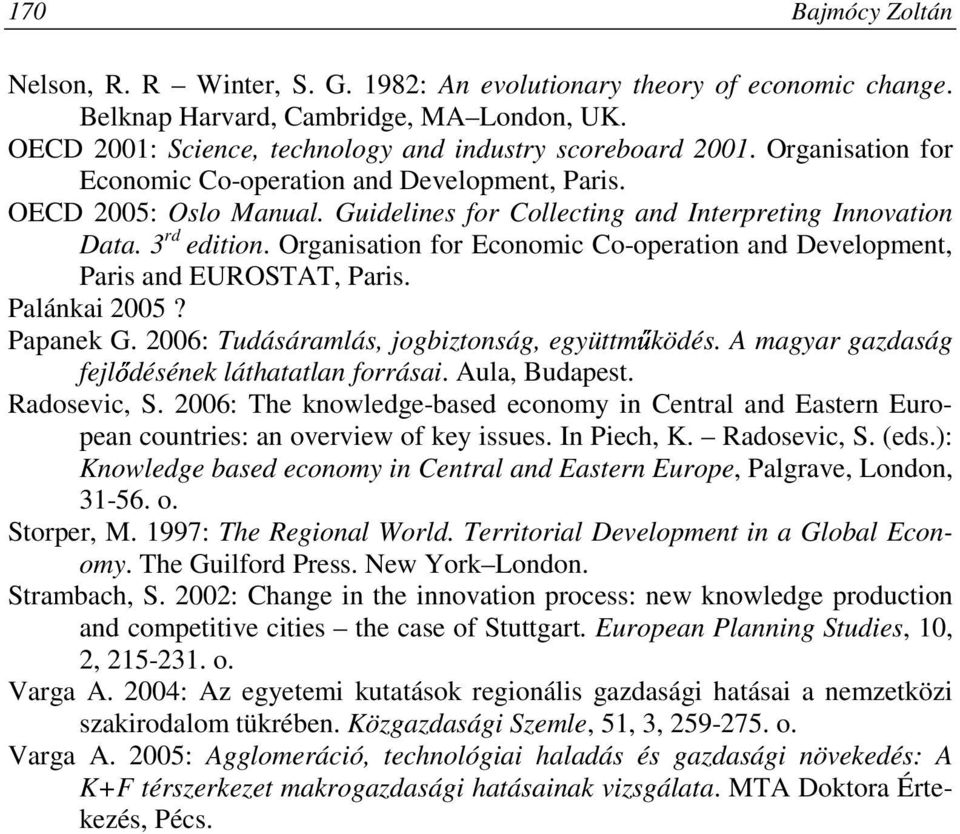 Organisation for Economic Co-operation and Development, Paris and EUROSTAT, Paris. Palánkai 2005? Papanek G. 2006: Tudásáramlás, jogbiztonság, együttmőködés.