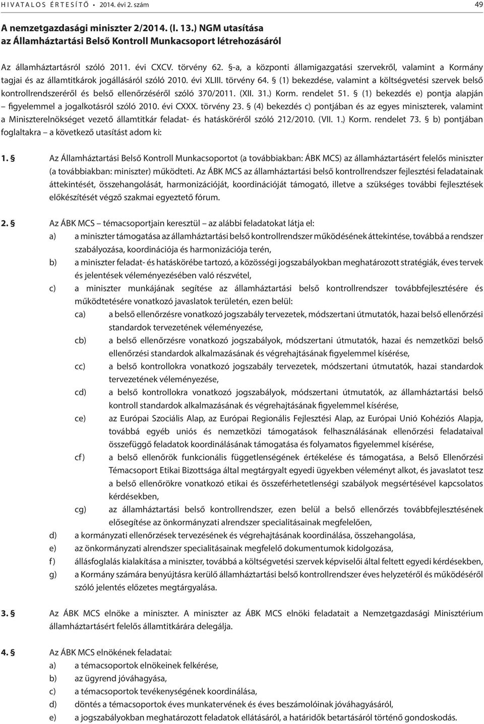 (1) bekezdése, valamint a költségvetési szervek belső kontrollrendszeréről és belső ellenőrzéséről szóló 370/2011. (XII. 31.) Korm. rendelet 51.