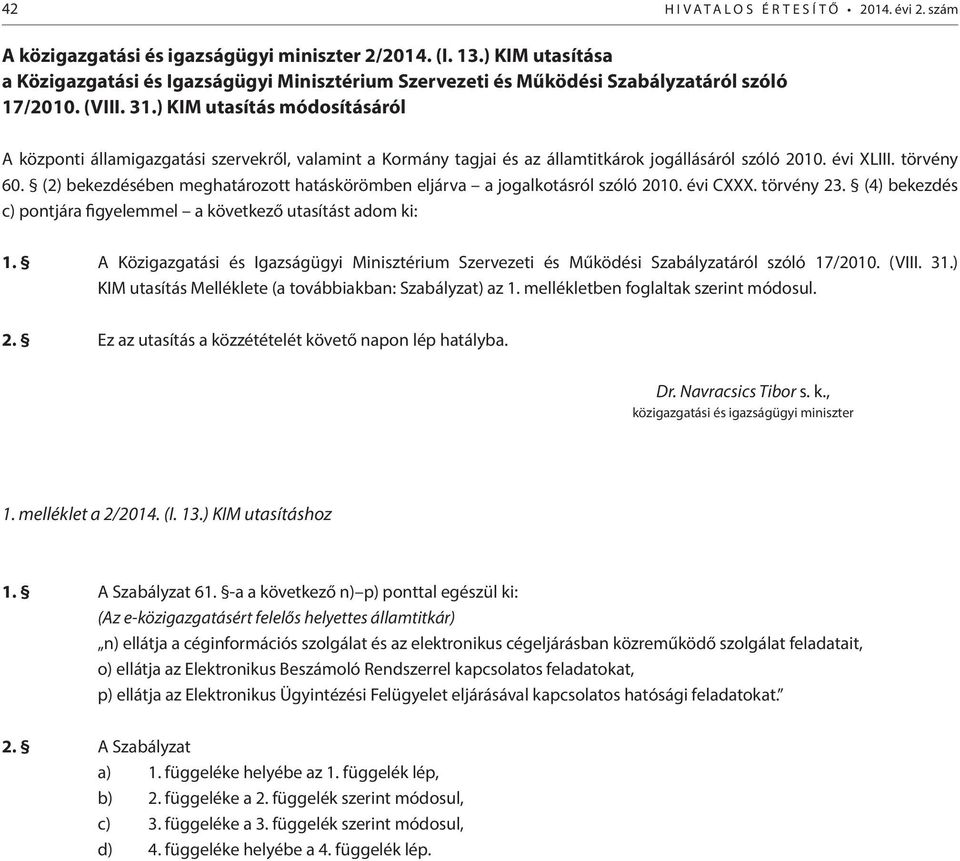 ) KIM utasítás módosításáról A központi államigazgatási szervekről, valamint a Kormány tagjai és az államtitkárok jogállásáról szóló 2010. évi XLIII. törvény 60.