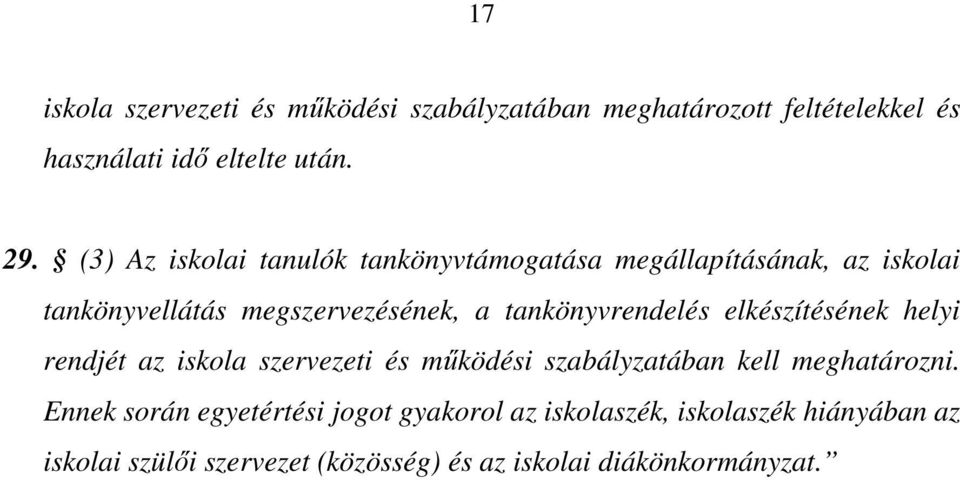 tankönyvrendelés elkészítésének helyi rendjét az iskola szervezeti és működési szabályzatában kell meghatározni.