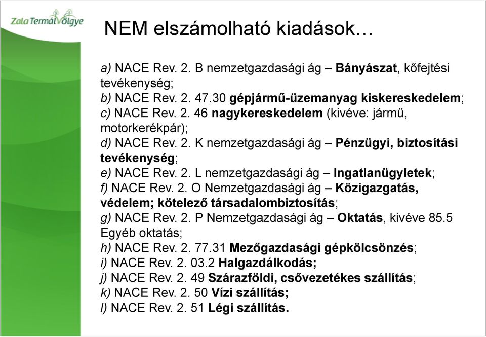 2. P Nemzetgazdasági ág Oktatás, kivéve 85.5 Egyéb oktatás; h) NACE Rev. 2. 77.31 Mezőgazdasági gépkölcsönzés; i) NACE Rev. 2. 03.2 Halgazdálkodás; j) NACE Rev. 2. 49 Szárazföldi, csővezetékes szállítás; k) NACE Rev.