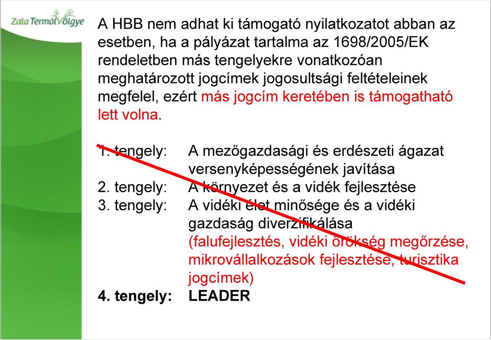 tengely: A mezőgazdasági és erdészeti ágazat versenyképességének javítása 2. tengely: A környezet és a vidék fejlesztése 3.