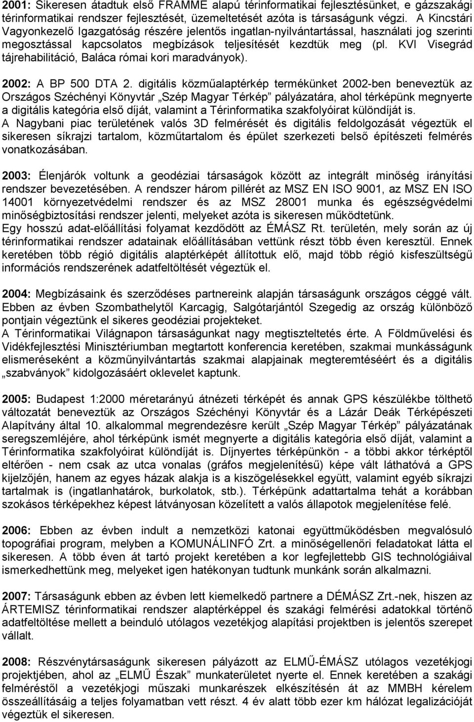 KVI Visegrád tájrehabilitáció, Baláca római kori maradványok). 2002: A BP 500 DTA 2.