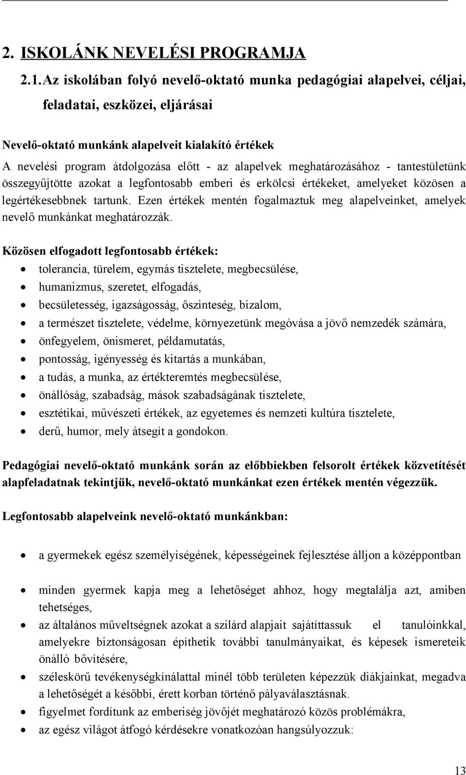 meghatárzásáhz - tantestületünk összegyűjtötte azkat a legfntsabb emberi és erkölcsi értékeket, amelyeket közösen a legértékesebbnek tartunk.