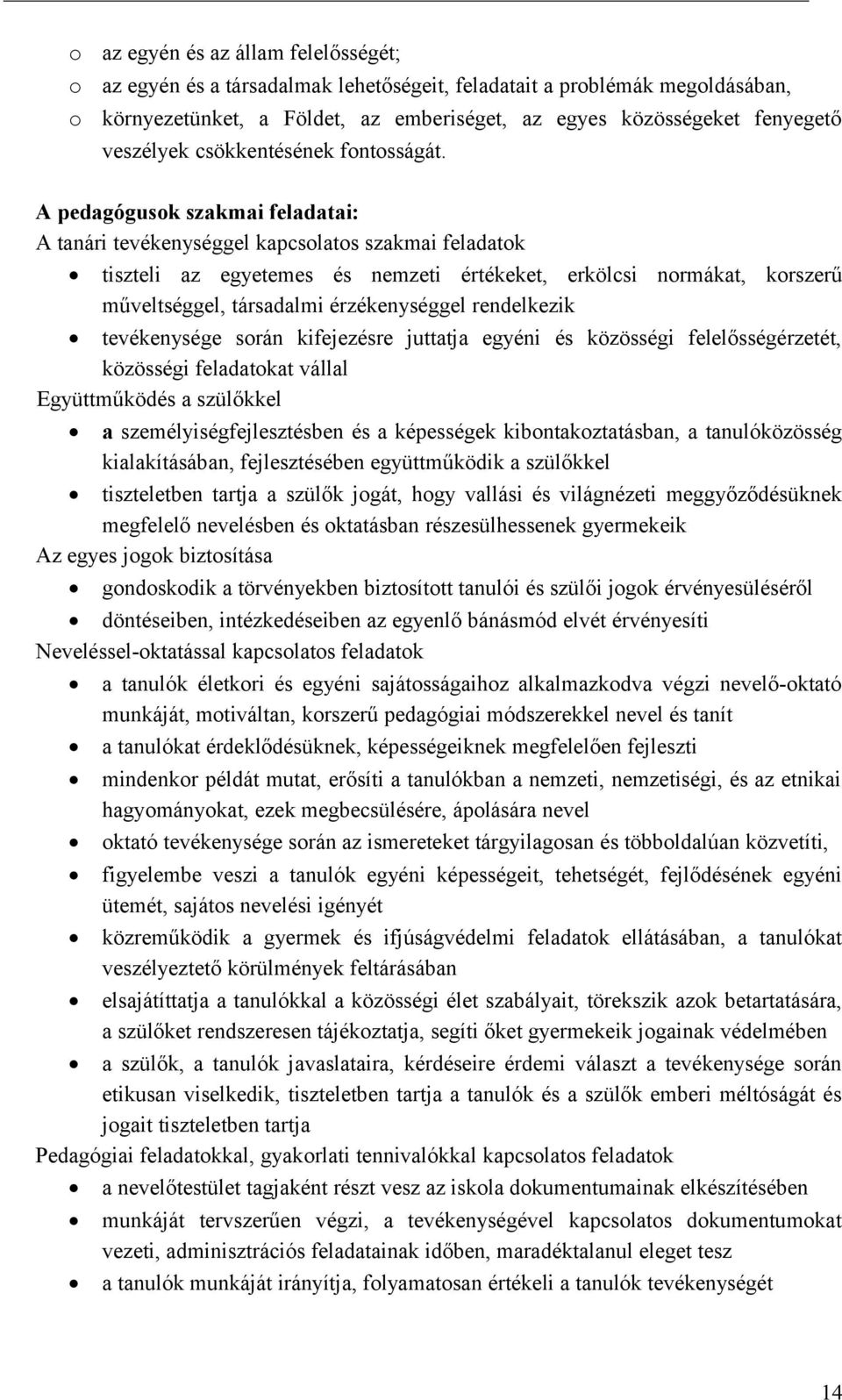 A pedagógusk szakmai feladatai: A tanári tevékenységgel kapcslats szakmai feladatk tiszteli az egyetemes és nemzeti értékeket, erkölcsi nrmákat, krszerű műveltséggel, társadalmi érzékenységgel