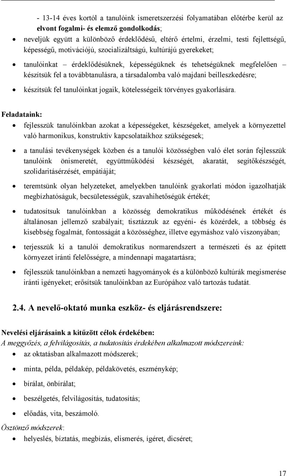 beilleszkedésre; készítsük fel tanulóinkat jgaik, kötelességeik törvényes gyakrlására.