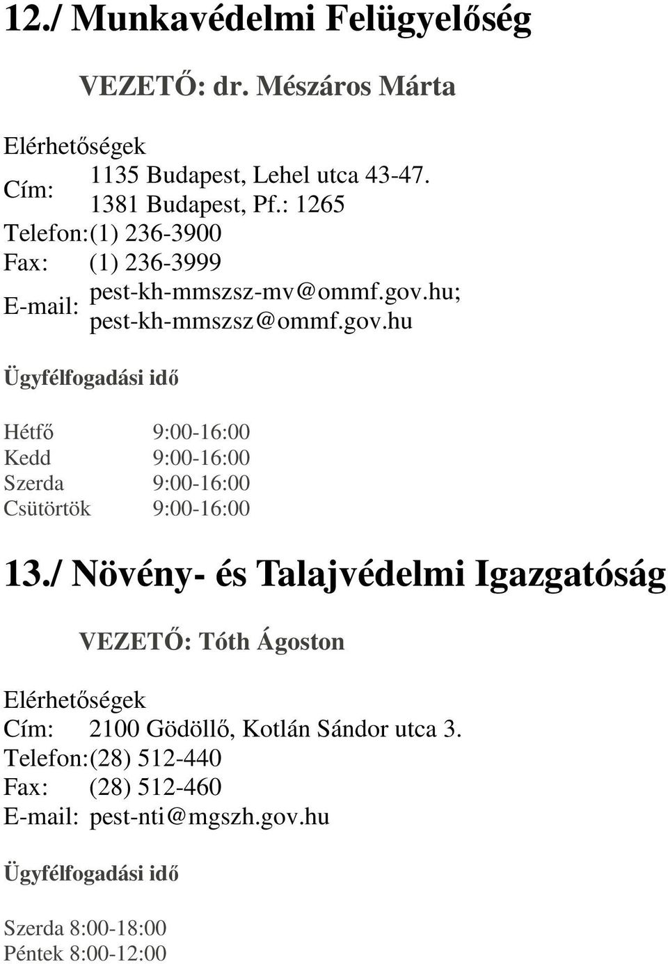 hu; pest-kh-mmszsz@ommf.gov.hu Hétfı 9:00-16:00 Kedd 9:00-16:00 Szerda 9:00-16:00 Csütörtök 9:00-16:00 13.