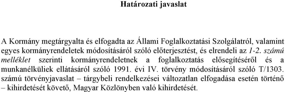 számú melléklet szerinti kormányrendeletnek a foglalkoztatás elősegítéséről és a munkanélküliek ellátásáról szóló 1991.