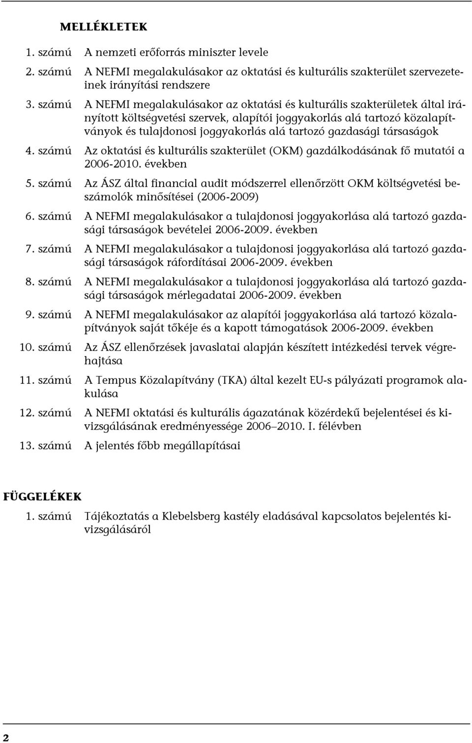 gazdasági társaságok 4. számú Az oktatási és kulturális szakterület (OKM) gazdálkodásának fő mutatói a 2006-2010. években 5.