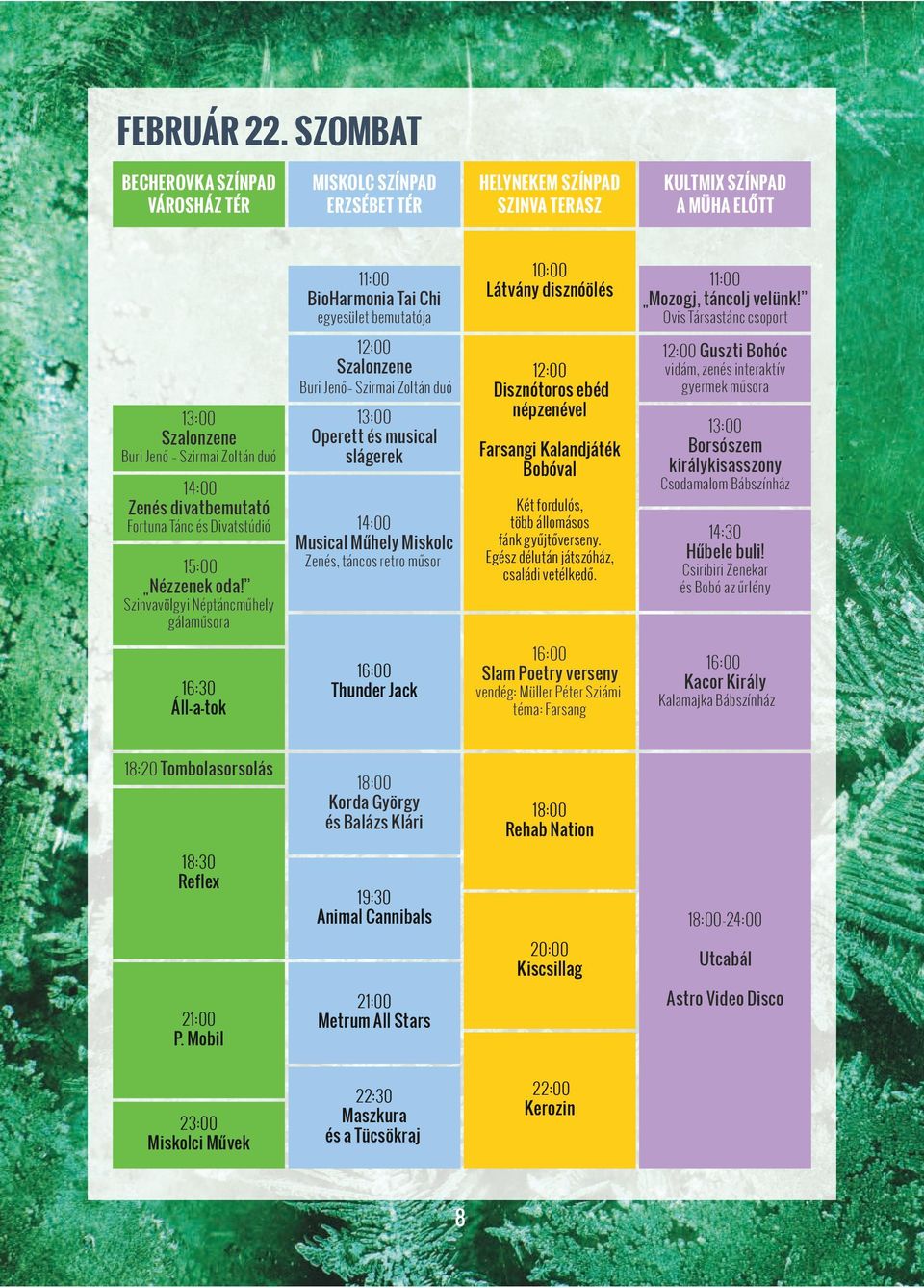 disznóölés 11:00 Mozogj, táncolj velünk! Ovis Társastánc csoport 13:00 Szalonzene Buri Jenő Szirmai Zoltán duó 14:00 Zenés divatbemutató Fortuna Tánc és Divatstúdió 15:00 Nézzenek oda!