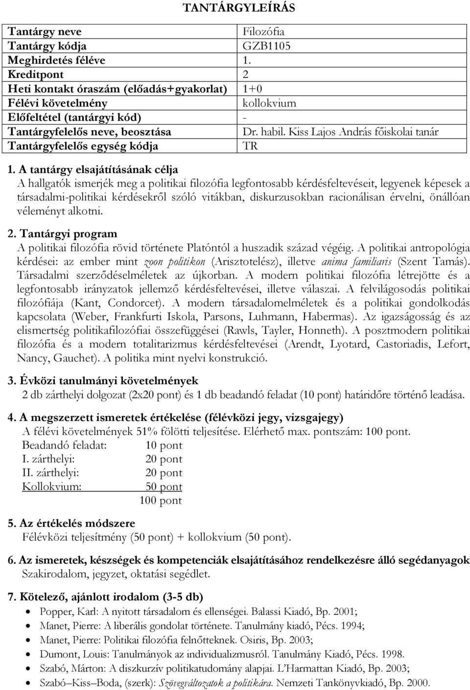 racionálisan érvelni, önállóan véleményt alkotni. A politikai filozófia rövid története Platóntól a huszadik század végéig.