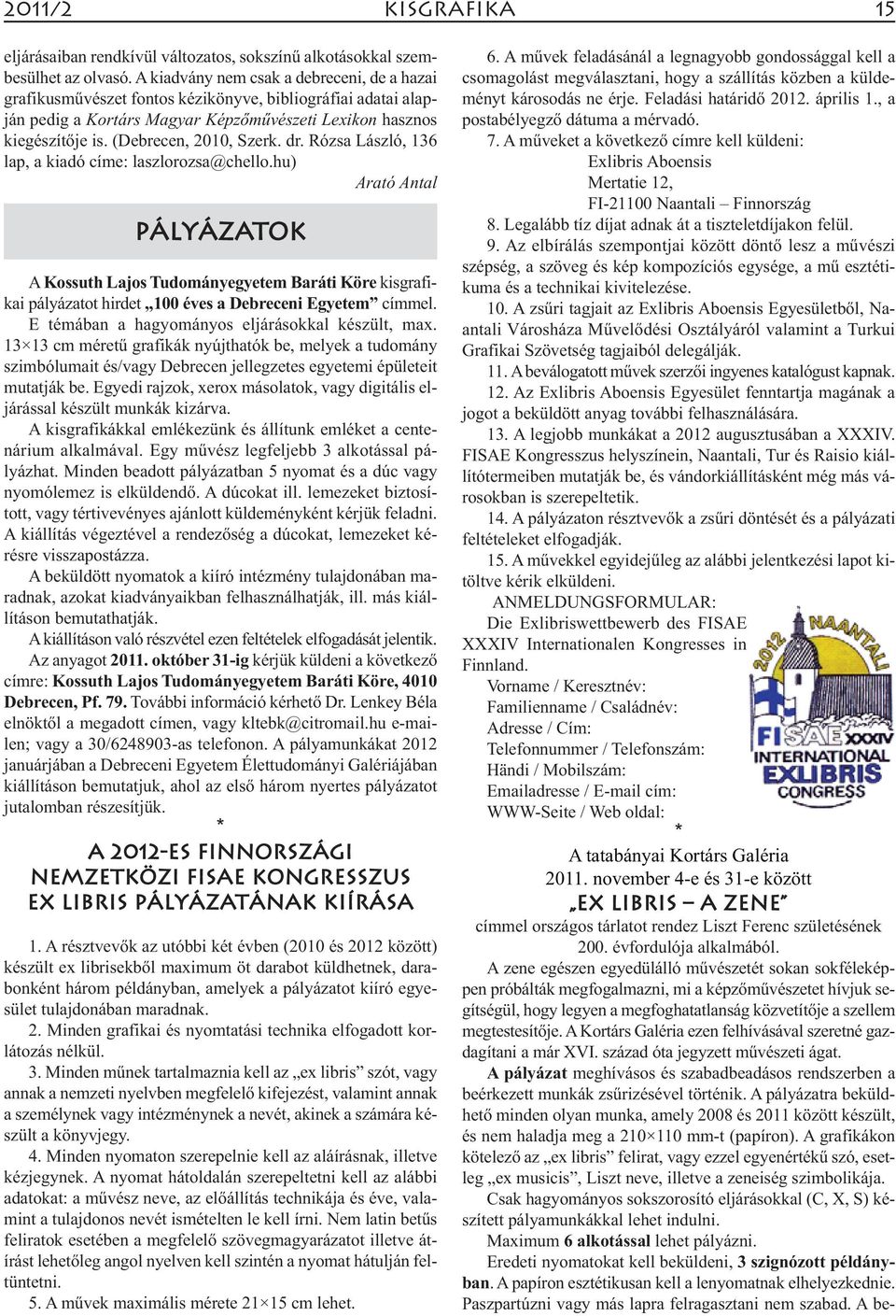 (Debrecen, 2010, Szerk. dr. Rózsa László, 136 lap, a kiadó címe: laszlorozsa@chello.