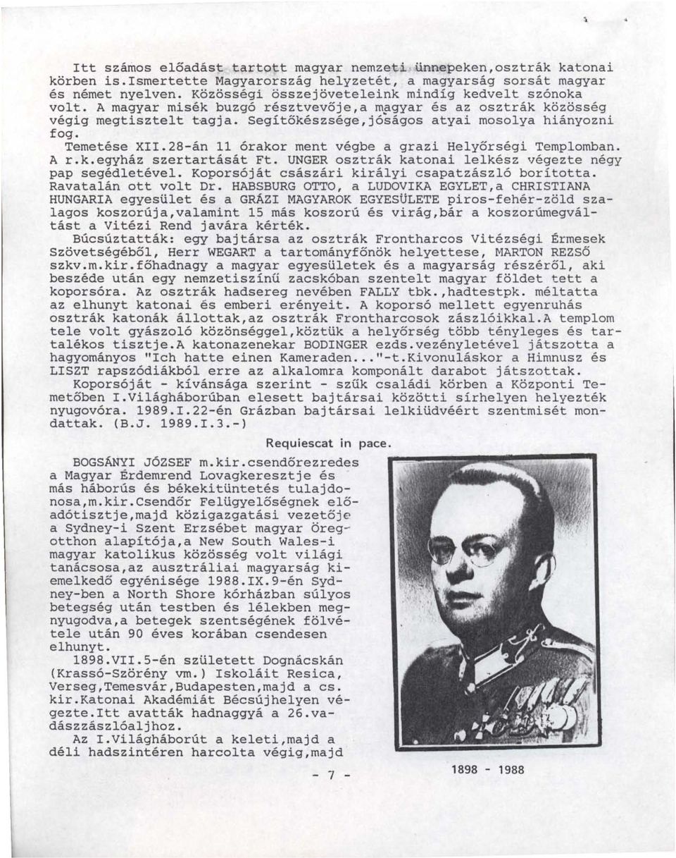 Segítőkészsége, j óságos atyai mosolya hiányozni fog. Temetése XII.28-án 11 órakor ment végbe a grazi Helyőrségi Templomban. A r.k.egyház szertartását Ft.