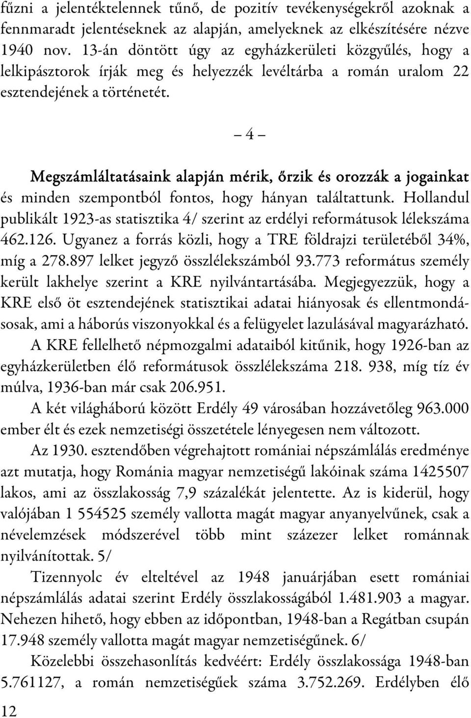 12 4 Megszámláltatásaink alapján mérik, őrzik és orozzák a jogainkat és minden szempontból fontos, hogy hányan találtattunk.