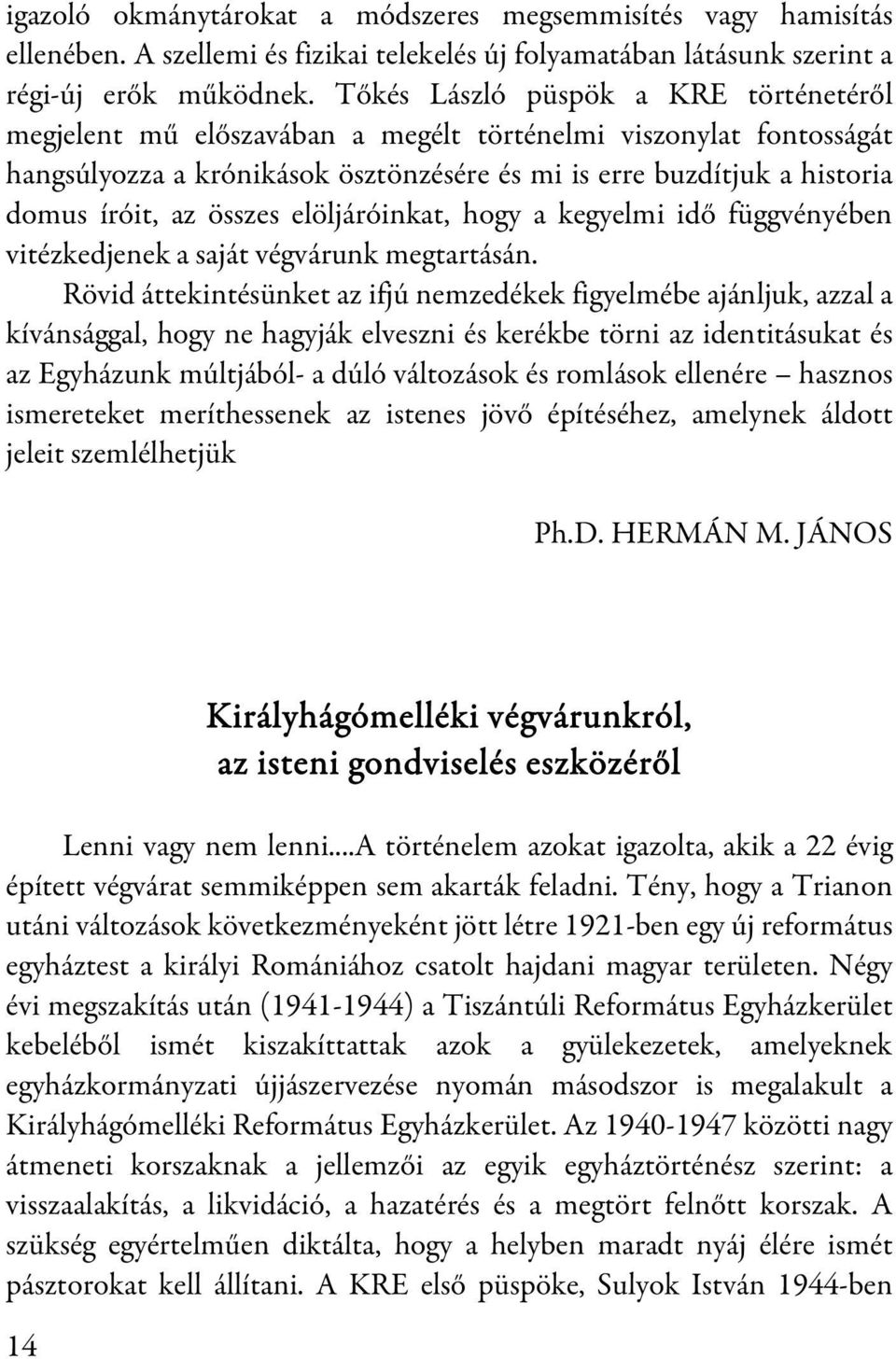 összes elöljáróinkat, hogy a kegyelmi idő függvényében vitézkedjenek a saját végvárunk megtartásán.