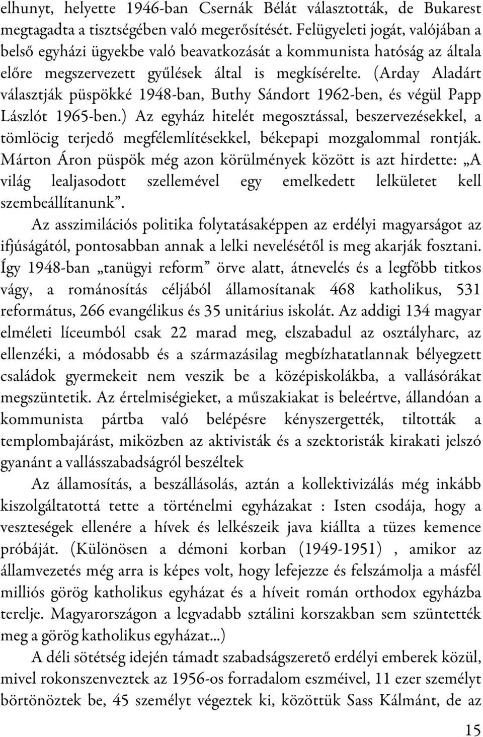 (Arday Aladárt választják püspökké 1948-ban, Buthy Sándort 1962-ben, és végül Papp Lászlót 1965-ben.