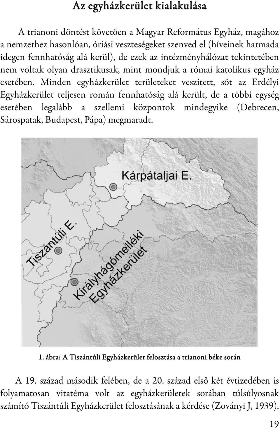 Minden egyházkerület területeket veszített, sőt az Erdélyi Egyházkerület teljesen román fennhatóság alá került, de a többi egység esetében legalább a szellemi központok mindegyike (Debrecen,