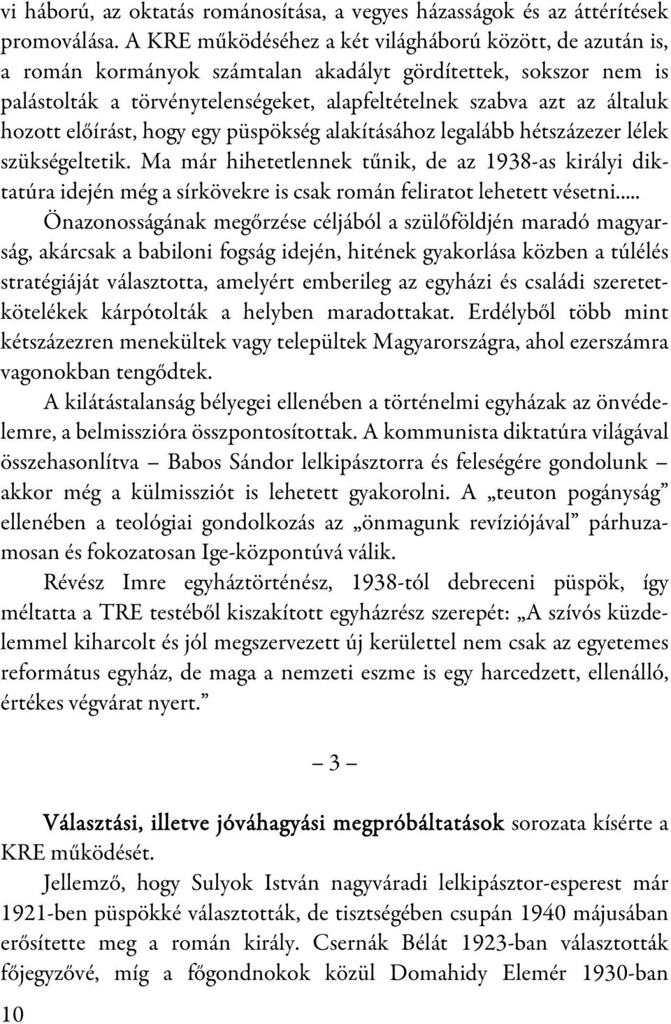 hozott előírást, hogy egy püspökség alakításához legalább hétszázezer lélek szükségeltetik.