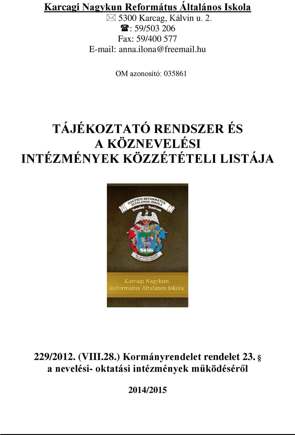 hu OM azonosító: 035861 TÁJÉKOZTATÓ RENDSZER ÉS A KÖZNEVELÉSI INTÉZMÉNYEK