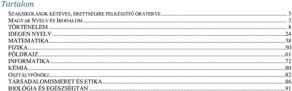 ..24 MATEMATIKA...38 FIZIKA...50 FÖLDRAJZ...61 INFORMATIKA...72 KÉMIA.