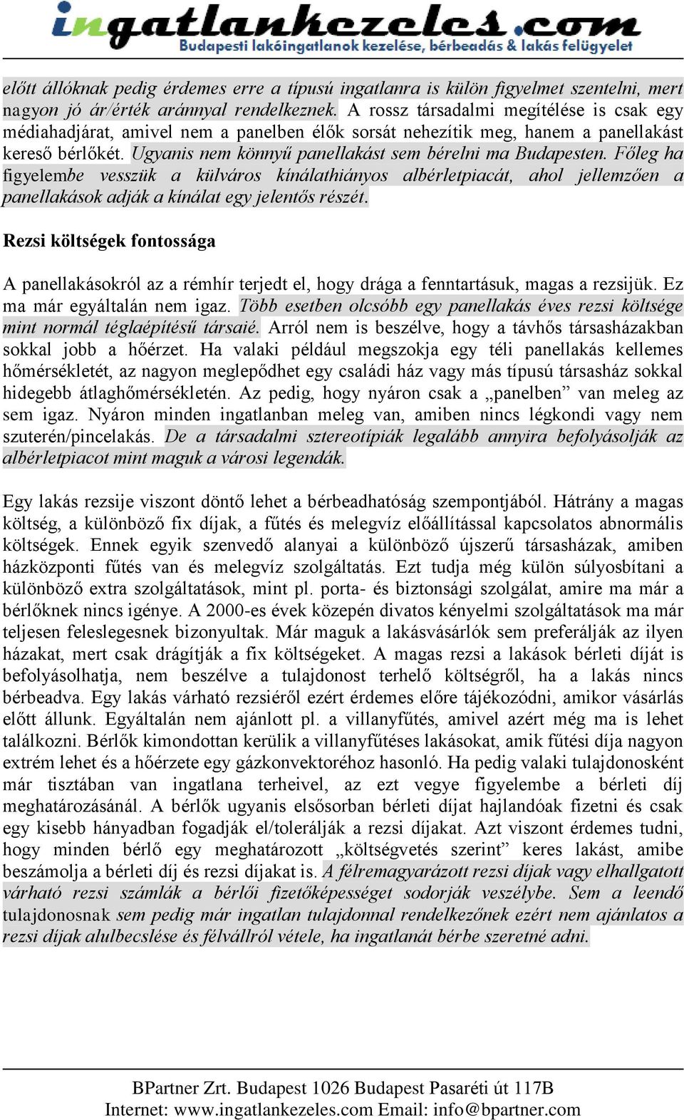 Főleg ha figyelembe vesszük a külváros kínálathiányos albérletpiacát, ahol jellemzően a panellakások adják a kínálat egy jelentős részét.