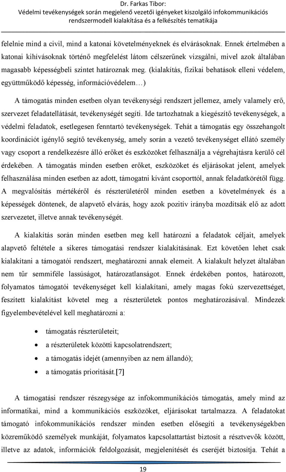 (kialakítás, fizikai behatások elleni védelem, együttműködő képesség, információvédelem ) A támogatás minden esetben olyan tevékenységi rendszert jellemez, amely valamely erő, szervezet