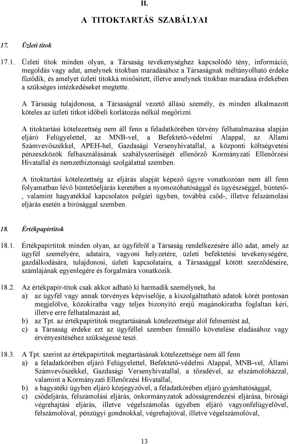 .1. Üzleti titok minden olyan, a Társaság tevékenységhez kapcsolódó tény, információ, megoldás vagy adat, amelynek titokban maradásához a Társaságnak méltányolható érdeke fűződik, és amelyet üzleti