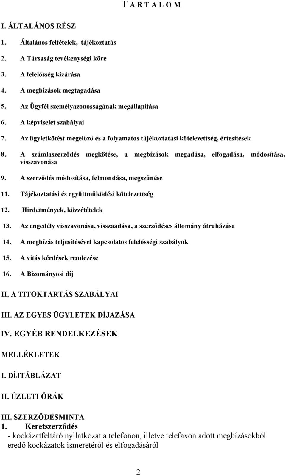 A számlaszerződés megkötése, a megbízások megadása, elfogadása, módosítása, visszavonása 9. A szerződés módosítása, felmondása, megszűnése 11. Tájékoztatási és együttműködési kötelezettség 12.