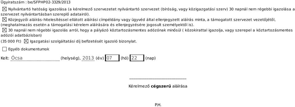 Közjegyzői aláírás-hitelesítéssel ellátott aláírási címpéldány vagy ügyvéd által ellenjegyzett aláírás minta, a támogatott szervezet vezetőjétől, (meghatalmazás esetén a támogatási kérelem