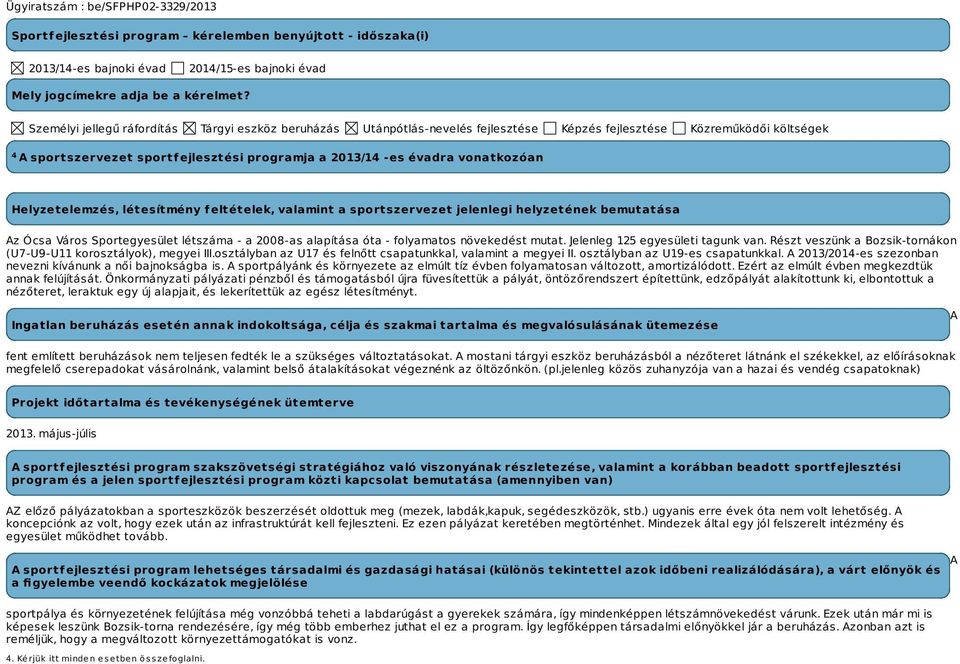 vonatkozóan Helyzetelemzés, létesítmény feltételek, valamint a sportszervezet jelenlegi helyzetének bemutatása Az Ócsa Város Sportegyesület létszáma - a 2008-as alapítása óta - folyamatos növekedést