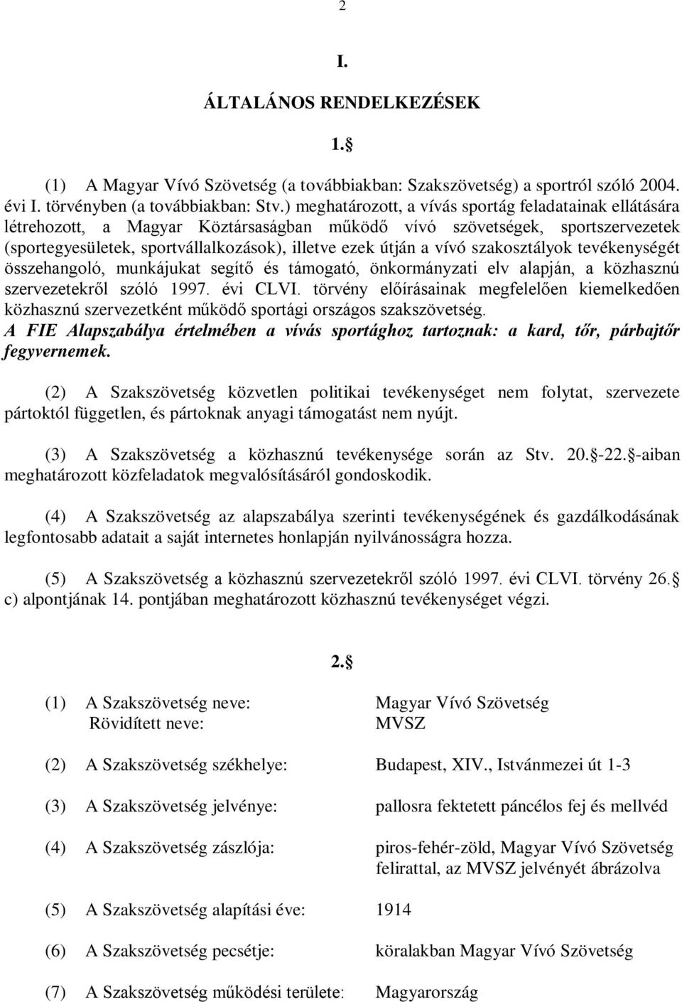 vívó szakosztályok tevékenységét összehangoló, munkájukat segítő és támogató, önkormányzati elv alapján, a közhasznú szervezetekről szóló 1997. évi CLVI.