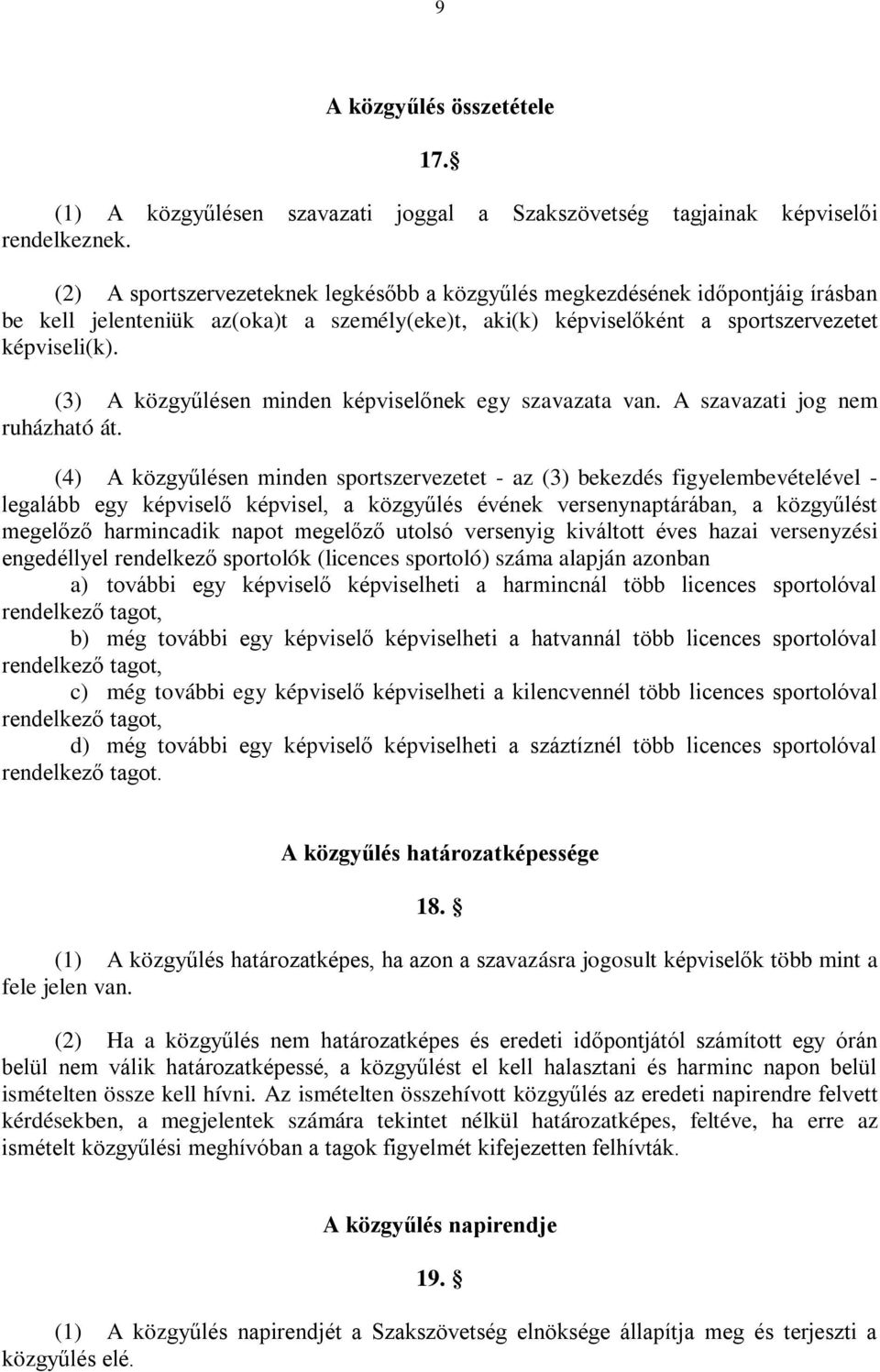 (3) A közgyűlésen minden képviselőnek egy szavazata van. A szavazati jog nem ruházható át.