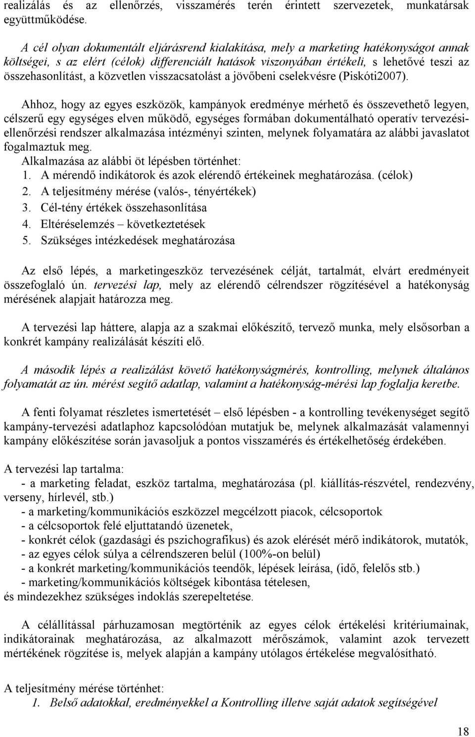 közvetlen visszacsatolást a jövőbeni cselekvésre (Piskóti2007).