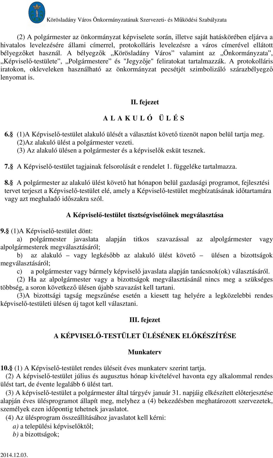 A protokolláris iratokon, okleveleken használható az önkormányzat pecsétjét szimbolizáló szárazbélyegző lenyomat is. II. fejezet A L A K U L Ó Ü L É S 6.