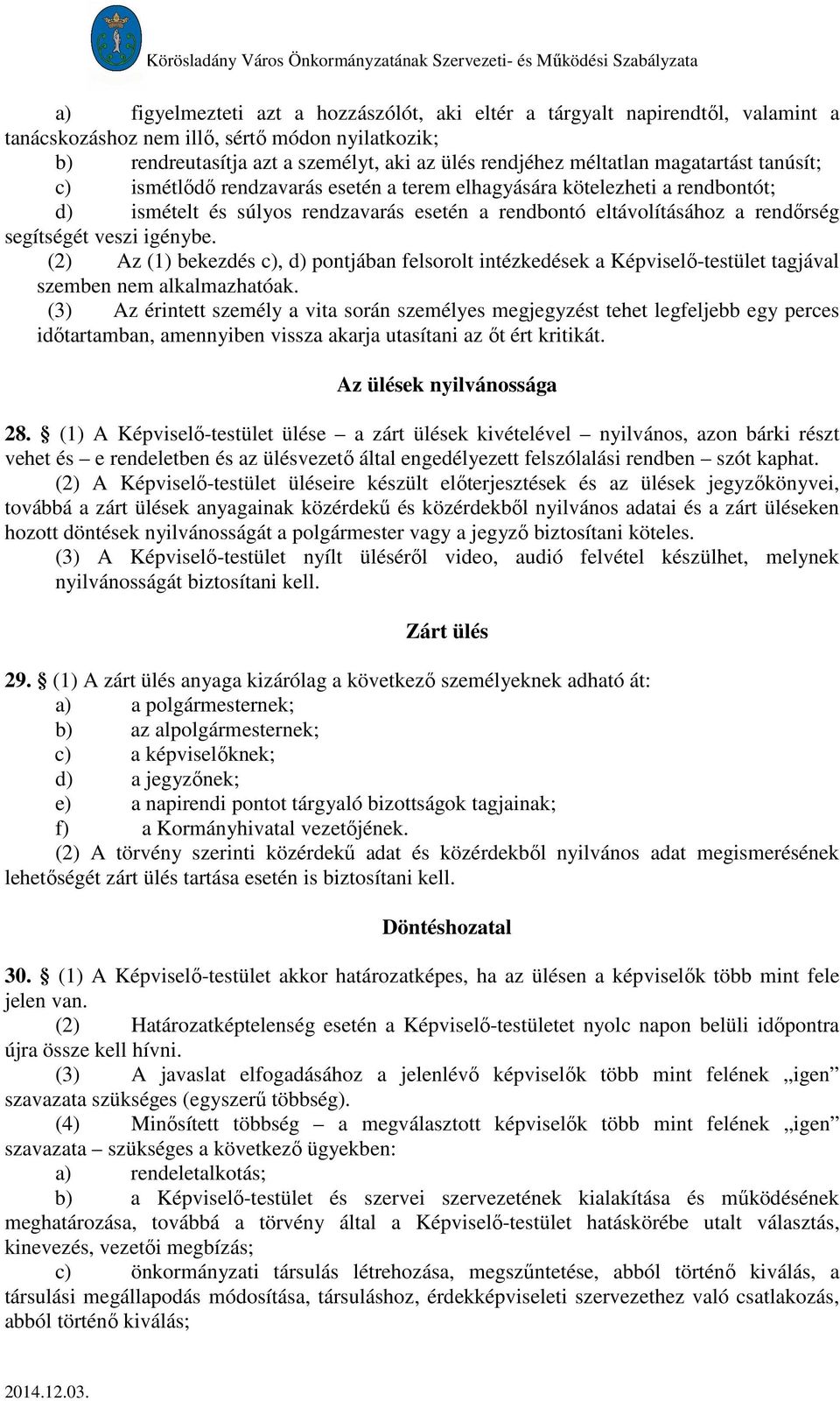 igénybe. (2) Az (1) bekezdés c), d) pontjában felsorolt intézkedések a Képviselő-testület tagjával szemben nem alkalmazhatóak.