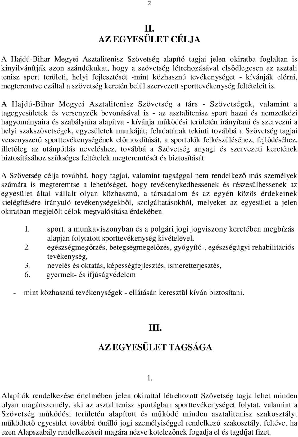 A Hajdú-Bihar Megyei Asztalitenisz Szövetség a társ - Szövetségek, valamint a tagegyesületek és versenyzık bevonásával is - az asztalitenisz sport hazai és nemzetközi hagyományaira és szabályaira