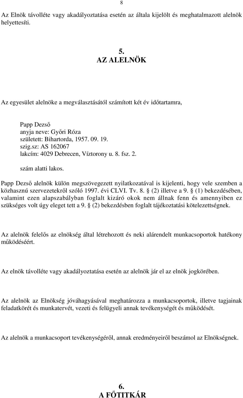 sz: AS 162067 lakcím: 4029 Debrecen, Víztorony u. 8. fsz. 2. szám alatti lakos.