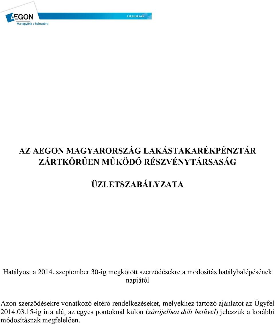 szeptember 30-ig megkötött szerződésekre a módosítás hatálybalépésének napjától Azon szerződésekre