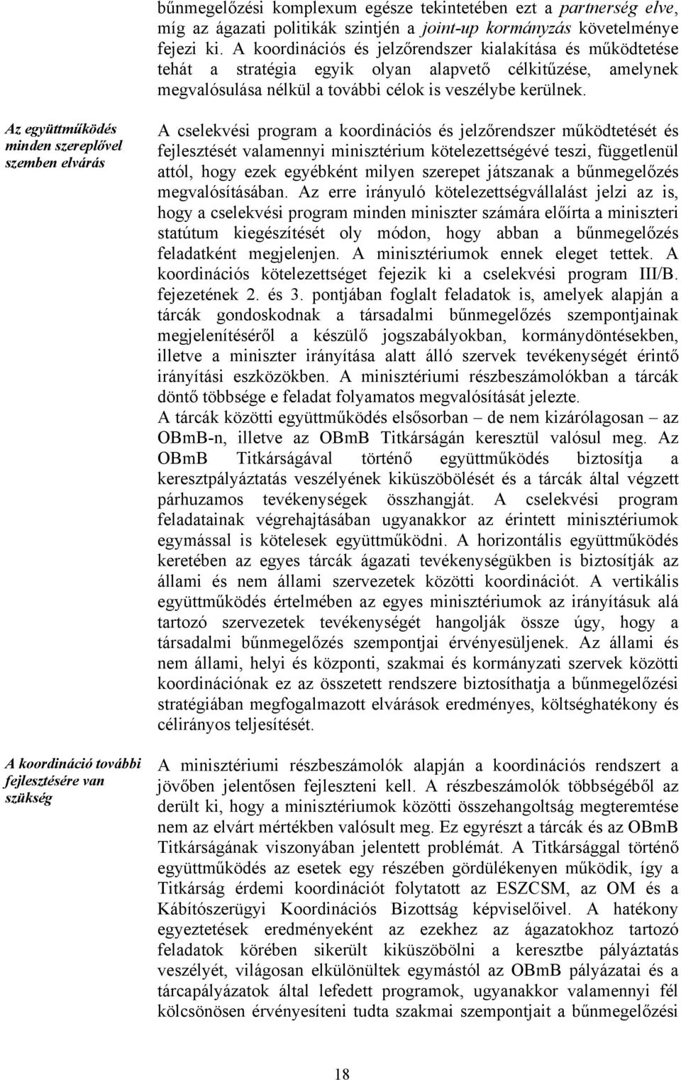 Az együttműködés minden szereplővel szemben elvárás A koordináció további fejlesztésére van szükség A cselekvési program a koordinációs és jelzőrendszer működtetését és fejlesztését valamennyi